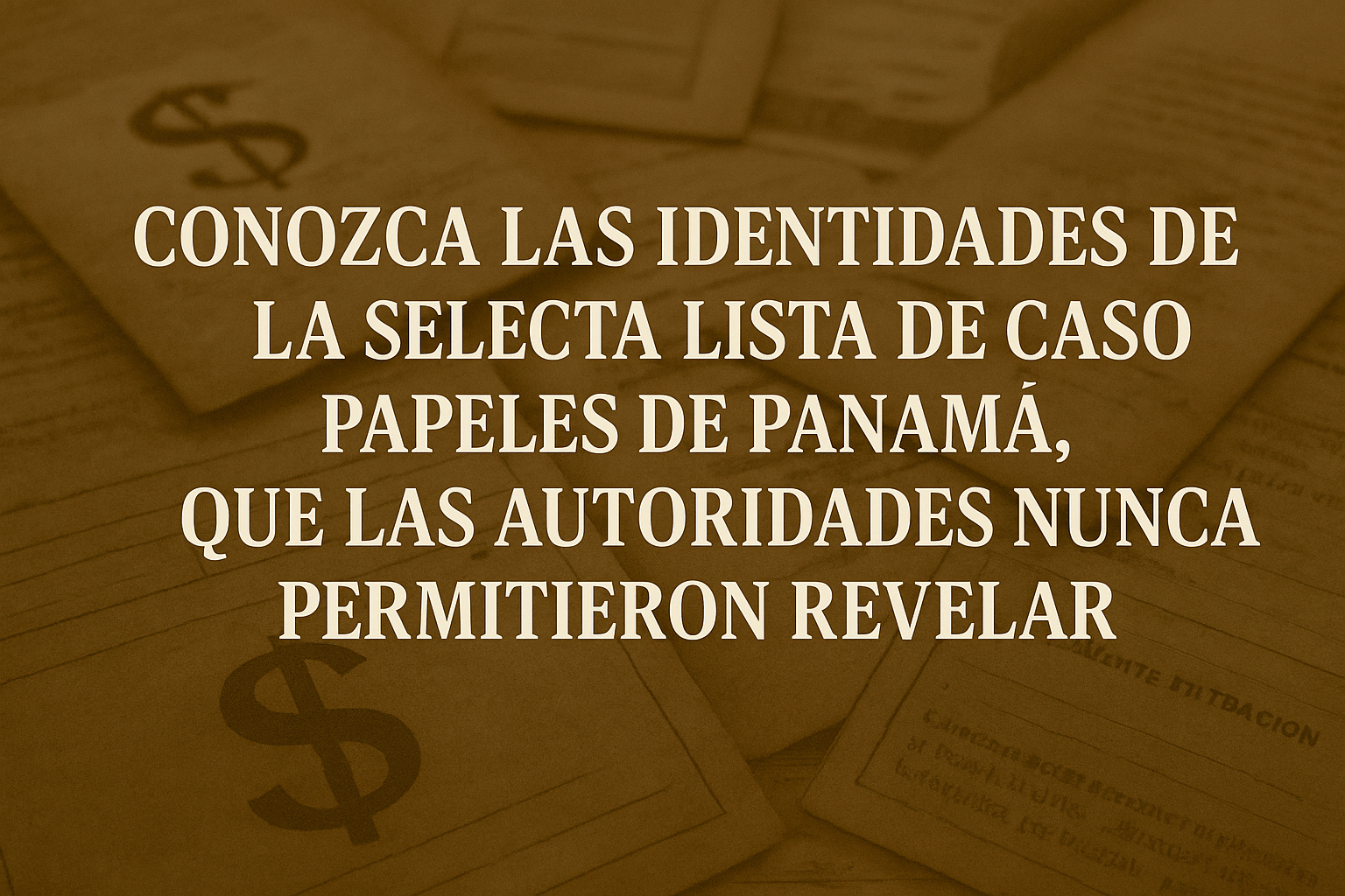 La Lista Oculta de los Imputados en el Caso “Papeles de Panamá” Que Nunca Quisieron Revelar La Lista Oculta de los Imputados en el Caso “Papeles de Panamá” Que Nunca Quisieron Revelar